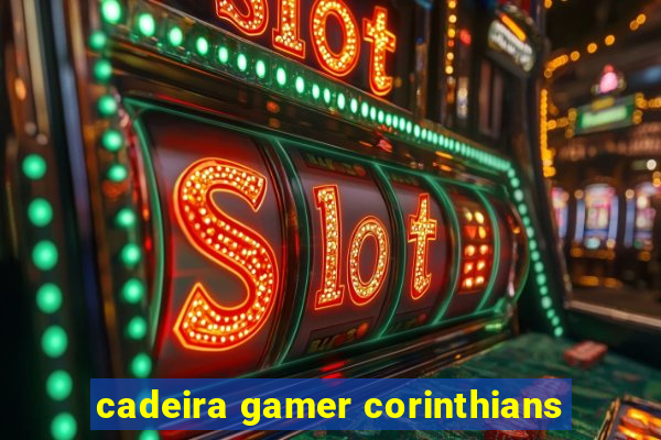 cadeira gamer corinthians